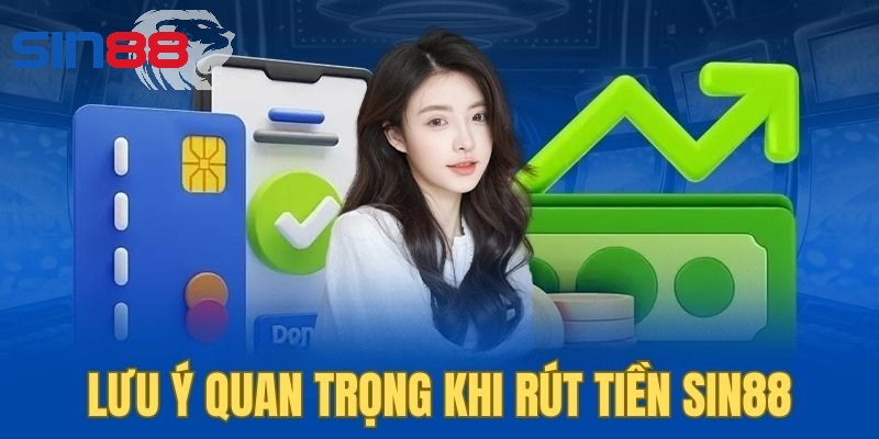 Những lưu ý quan trọng khi thưc hiện rút tiền sin88