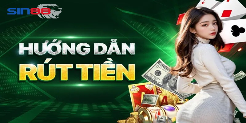 Ưu điểm nổi bật khi rút tiền Sin88